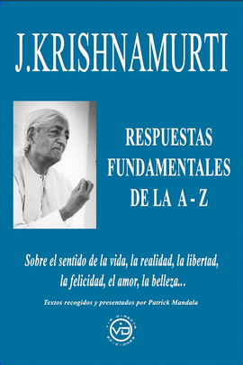 J. KRISHNAMURTI RESPUESTAS FUNDAMENTALES DE LA A - Z