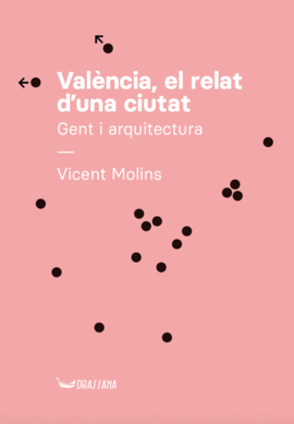 VALNCIA, EL RELAT D'UNA CIUTAT. GENT I ARQUITECTURA
