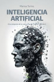 INTELIGENCIA ARTIFICIAL. A LA CONQUISTA DE LA NUEVA ERA: DE CHATGPT A GROK 3