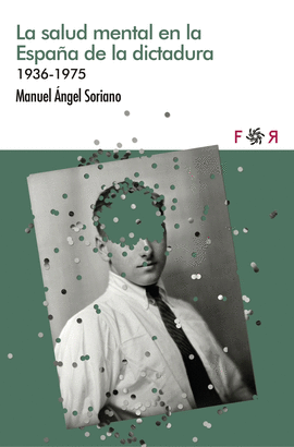 SALUD MENTAL EN LA ESPA�A DE LA DICTADURA (1936-1975)