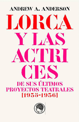 GARC�A LORCA Y LAS ACTRICES DE SUS �LTIMOS PROYECTOS TEATRALES (1935-1936)