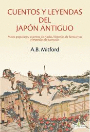 CUENTOS Y LEYENDAS DEL JAP�N ANTIGUO. MITOS POPULARES, CUENTOS DE HADAS, HISTORI