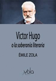VICTOR HUGO O LA SOBERANA LITERARIA