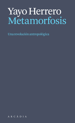METAMORFOSIS. UNA REVOLUCI�N ANTROPOL�GICA