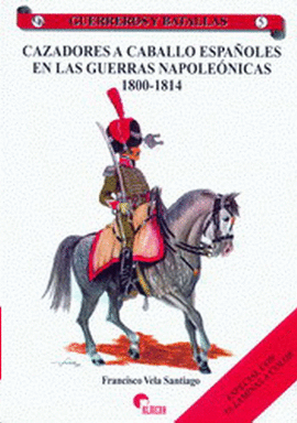 GUERREROS Y BATALLAS (5) CAZADORES A CABALLO ESPAOLES EN LAS GUERRAS NAPOLENICAS