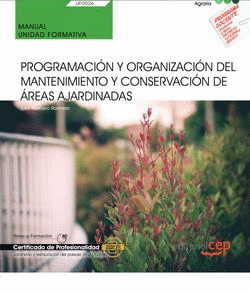 MANUAL. PROGRAMACIN Y ORGANIZACIN DEL MANTENIMIENTO Y CONSERVACIN DE REAS AJARDINADAS (UF0026). CERTIFICADOS DE PORFESIONALIDAD. JARDINERA Y REST