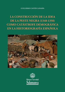 LA CONSTRUCCIÓN DE LA IDEA DE LA PESTE NEGRA (1348-1350) COMO CATÁSTROFE DEMOGRÁ
