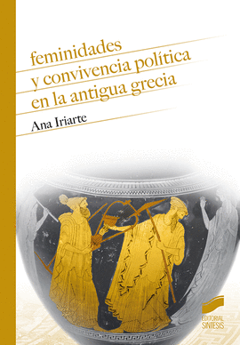 FEMINIDADES Y CONVIVENCIA POL�TICA EN LA ANTIGUA GRECIA