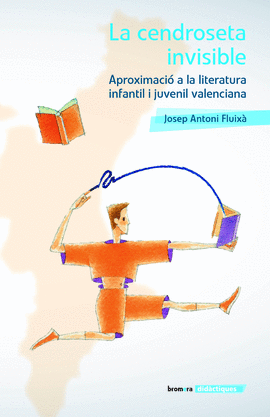 LA CENDROSETA INVISIBLE. APROXIMACI� A LA LITERATURA INFANTIL I JUVENIL VALENCIA