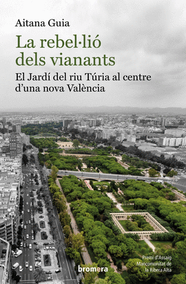 LA REBEL�LI� DELS VIANANTS: EL JARD� DEL RIU T�RIA AL CENTRE D'UNA NOVA VAL�NCIA