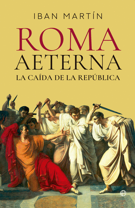 ROMA AETERNA LA CA�DA DE LA REP�BLICA