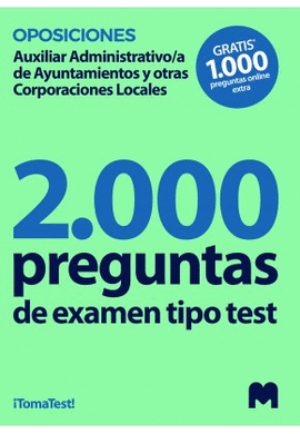 2000 PREGUNTAS DE EXAMEN TIPO TEST OPOSICIONES A AUXILIARES ADMINISTRATIVOS DE AYUNTAMIENTOS Y OTRAS CORPORACIONES LOCALES