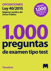 1000 PREGUNTAS DE EXAMEN TIPO TEST SOBRE LA LEY 40/2015 DE 1 DE OCTUBRE DE R�GIMEN JUR�DICO DEL SECTOR P�BLICO