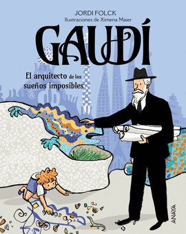 GAUD�, EL ARQUITECTO DE LOS SUE�OS IMPOSIBLES