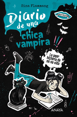 DIARIO DE UNA CHICA VAMPIRA. �LA PEOR HISTORIA DE MI NO VIDA!