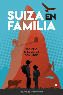 SUIZA EN FAMILIA 300 IDEAS PARA VIAJAR CON NIOS