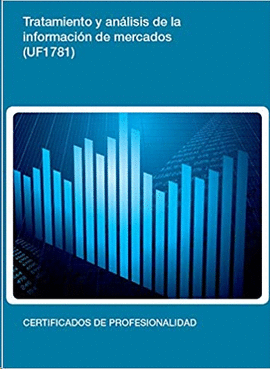 TRATAMIENTO Y AN�LISIS DE LA INFORMACI�N DE MERCADOS (UF1781)