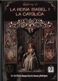 HISTORIAS DE LA REINA ISABEL I LA CATOLICA DE CASTILLA Y DE LE�N