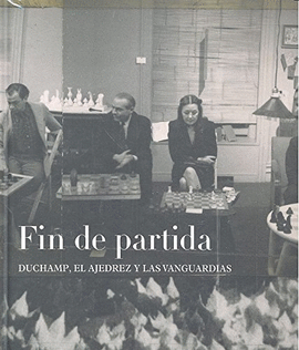 FIN DE PARTIDA DUCHAMP EL AJEDREZ Y LAS VANGUARDIAS