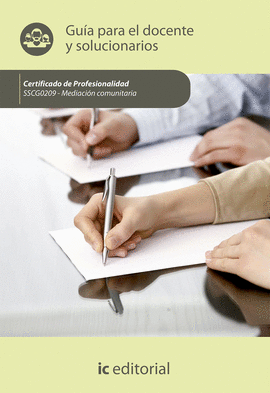 MEDIACI�N COMUNITARIA. SSCG0209 - GU�A PARA EL DOCENTE Y SOLUCIONARIOS