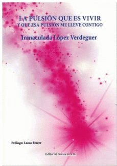 PULSI�N QUE ES VIVIR Y QUE ESA PULSI�N ME LLEVE CONTIGO