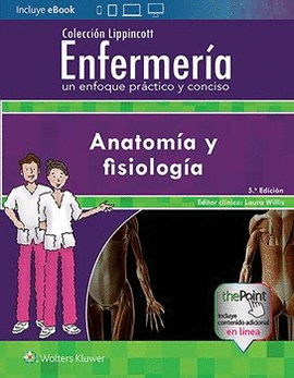 COLECCI�N LIPPINCOTT ENFERMER�A. UN ENFOQUE PR�CTICO Y CONCISO: ANATOM�A Y FISIO