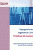TOPOGRAF�A EN INGENIER�A CIVIL: PR�CTICAS DE CAMPO