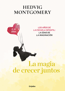 LA MAGIA DE CRECER JUNTOS. LOS AOS DE LA ESCUELA INFANTIL: LA EDAD DE LA IMAGIN
