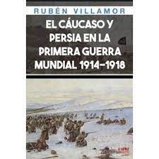 CUCASO Y PERSIA EN LA PRIMERA GUERRA MUNDIAL 1914-1918
