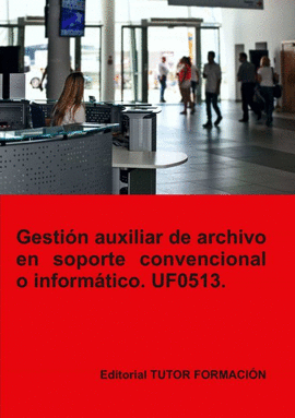 GESTIN AUXILIAR DE ARCHIVO EN SOPORTE CONVENCIONAL O INFORMTICO. UF0513.