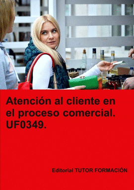ATENCIN AL CLIENTE EN EL PROCESO COMERCIAL. UF0349