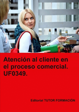 ATENCI�N AL CLIENTE EN EL PROCESO COMERCIAL. UF0349