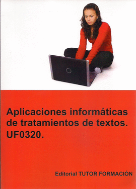 APLICACIONES INFORMTICAS DE TRATAMIENTO DE TEXTOS. UF0320.