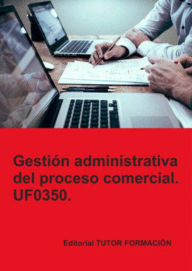 GESTIN ADMINISTRATIVA DEL PROCESO COMERCIAL. UF0350.