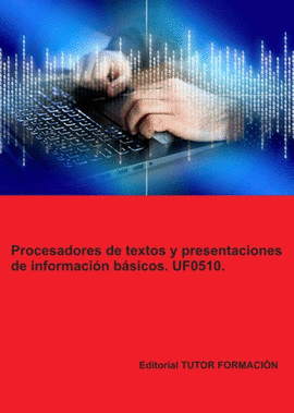 PROCESADORES DE TEXTOS Y PRESENTACIONES DE INFORMACIN BSICOS. UF0510.