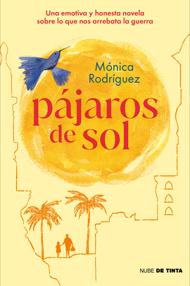 P�JAROS DE SOL. UNA EMOTIVA Y HONESTA NOVELA SOBRE LO QUE NOS ARREBATA LA GUERRA