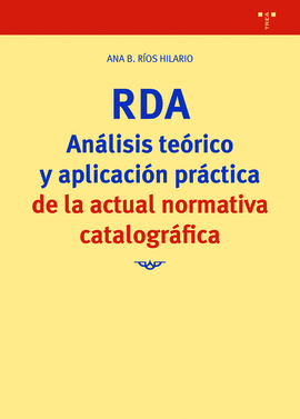 RDA. AN�LISIS TE�RICO Y APLICACI�N PR�CTICA DE LA ACTUAL NORMATIVA CATALOGR�FICA
