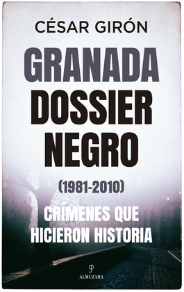 GRANADA DOSSIER NEGRO (1981-2010) CR�MENES QUE HICIERON HISTORIA