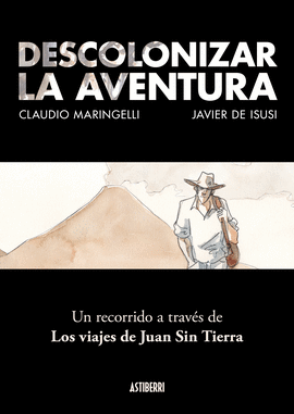 DESCOLONIZAR LA AVENTURA. UN RECORRIDO A TRAV�S DE LOS VIAJES DE JUAN SIN TIERRA