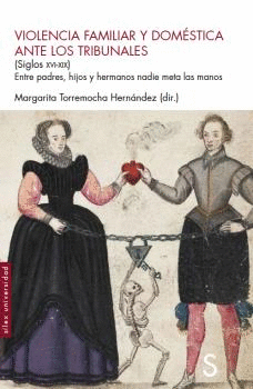 VIOLENCIA FAMLIAR Y DOM�STICA ANTE LOS TRIBUNALES (SIGLOS XVI-XIX)