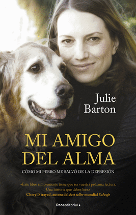MI AMIGO DEL ALMA C�MO MI PERRO ME SALV� DE LA DEPRESI�N