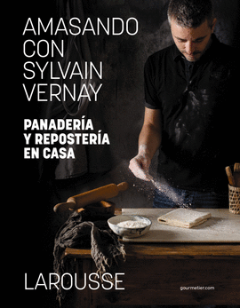 AMASANDO CON SYLVAIN VERNAY. PANADER�A Y REPOSTER�A EN CASA