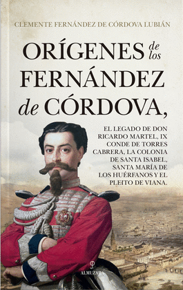 OR�GENES DE LOS FERN�NDEZ DE C�RDOVA, EL LEGADO DE DON RICARDO MARTEL, IX CONDE