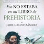 ESO NO ESTABA EN MI LIBRO DE PREHISTORIA