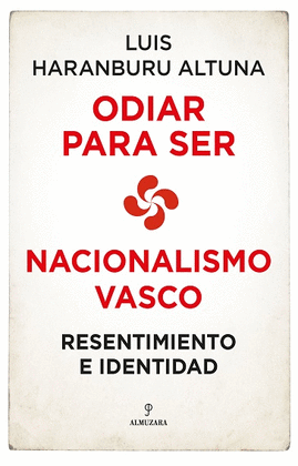 ODIAR PARA SER NACIONALISMO VASCO RESENTIMIENTO E IDENTIDAD