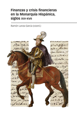 FINANZAS Y CRISIS FINANCIERAS EN LA MONARQU�A HISP�NICA, SIGLOS XVI-XVII