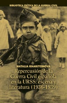 REPERCUSI�N DE LA GUERRA CIVIL ESPA�OLA EN LA URSS: ESCENA Y LITERATURA (1936-19
