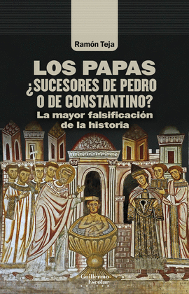 LOS PAPAS. �SUCESORES DE PEDRO O DE CONSTANTINO?