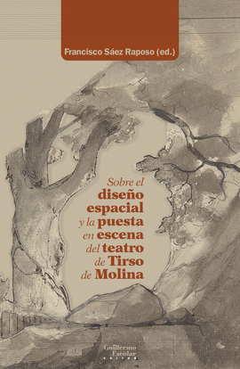 SOBRE EL DISE�O ESPACIAL Y LA PUESTA EN ESCENA DEL TEATRO DE TIRSO DE MOLINA