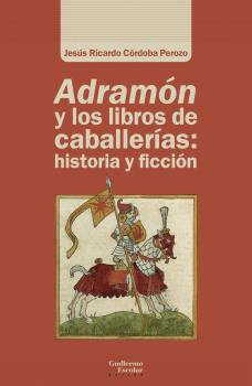 ADRAMÓN Y LOS LIBROS DE CABALLERÍAS HISTORIA Y FICCIÓN